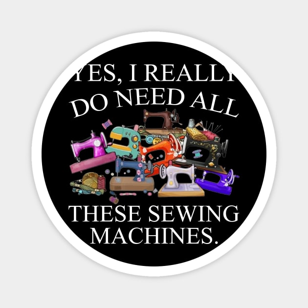 Yes I Really Do Need All Sewing Machine Magnet by Jenna Lyannion